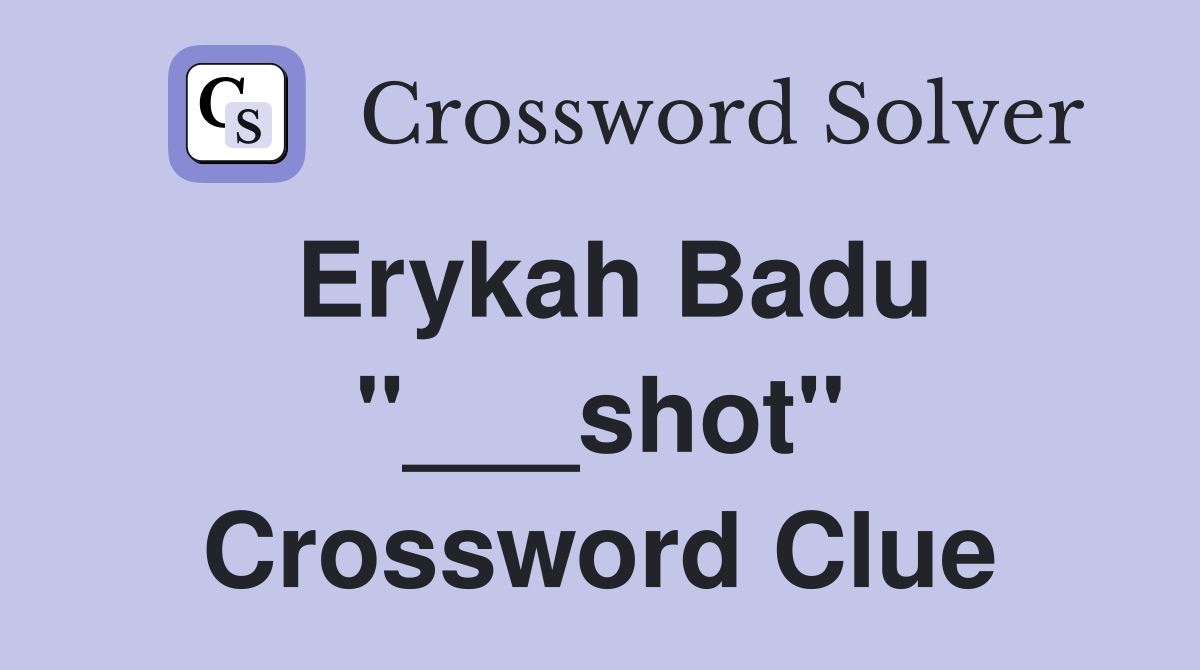Erykah Badu "___shot" Crossword Clue