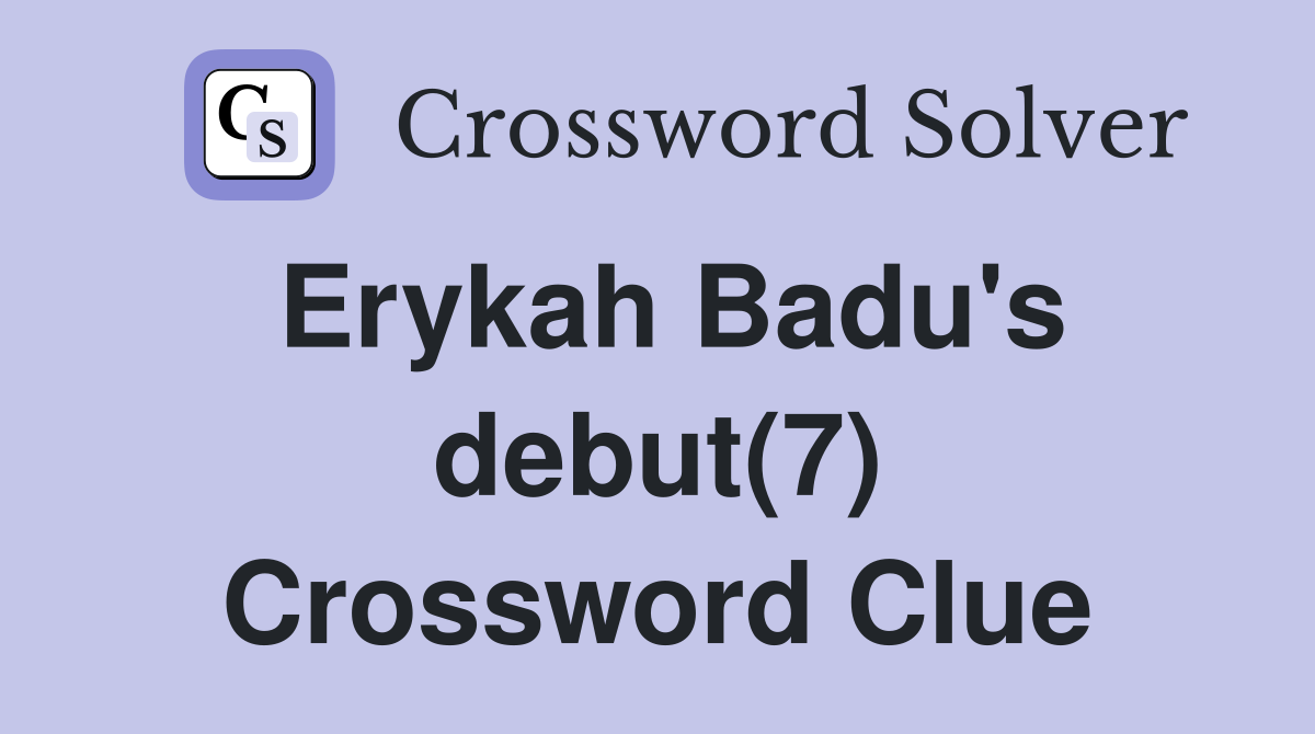 Erykah Badu's debut(7) Crossword Clue