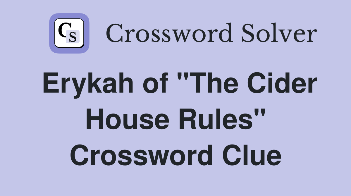 Erykah of "The Cider House Rules" Crossword Clue