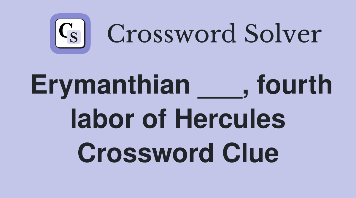 Erymanthian ___, fourth labor of Hercules Crossword Clue