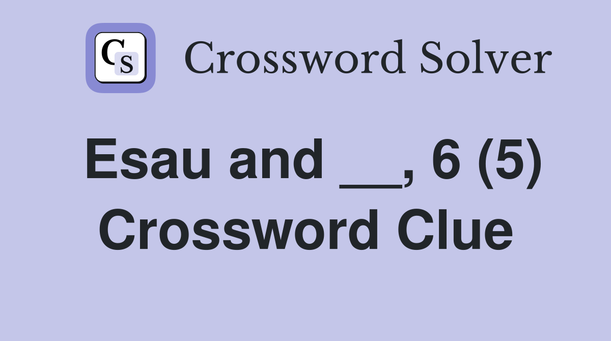 Esau and __, 6 (5) Crossword Clue