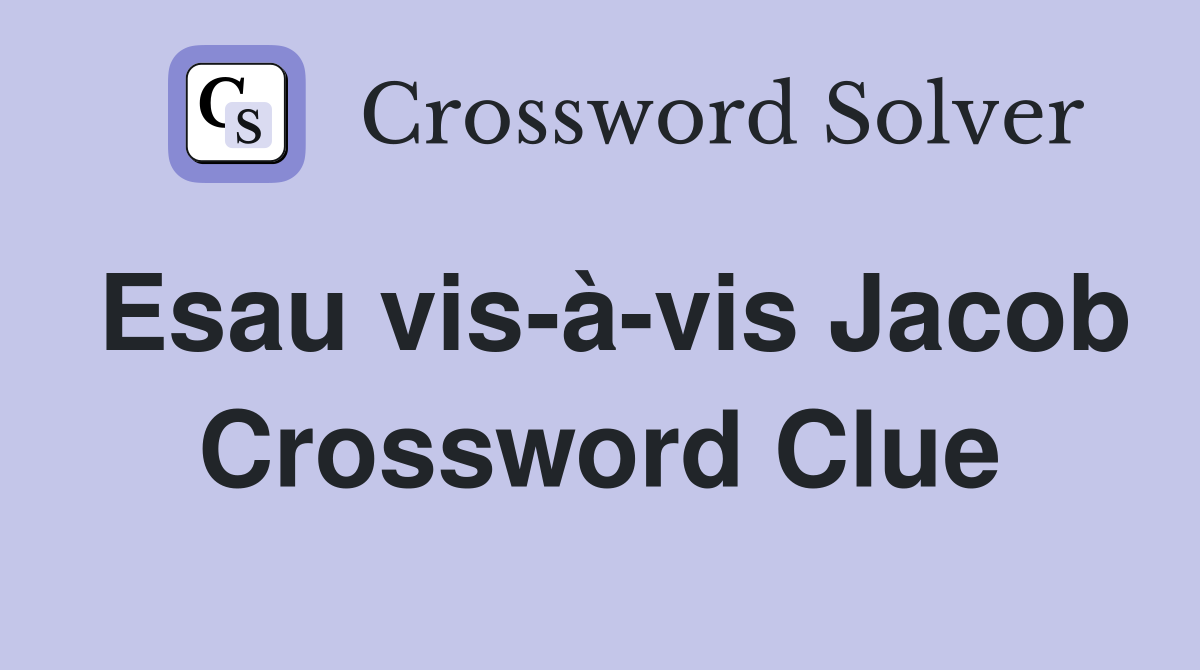 Esau vis-à-vis Jacob Crossword Clue