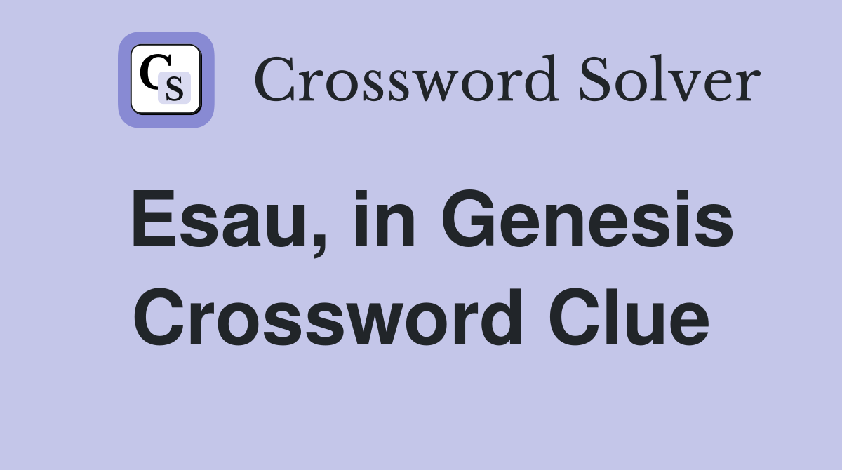 Esau, in Genesis Crossword Clue
