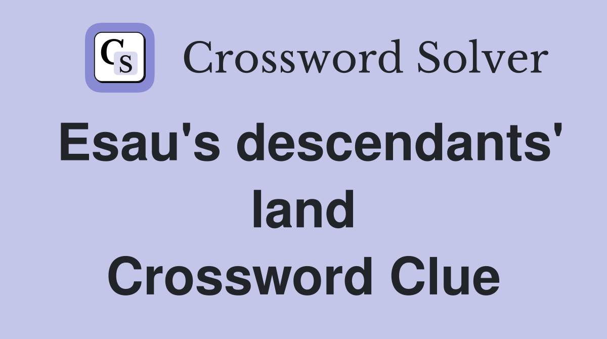 Esau's descendants' land Crossword Clue