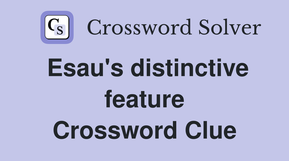 Esau's distinctive feature Crossword Clue