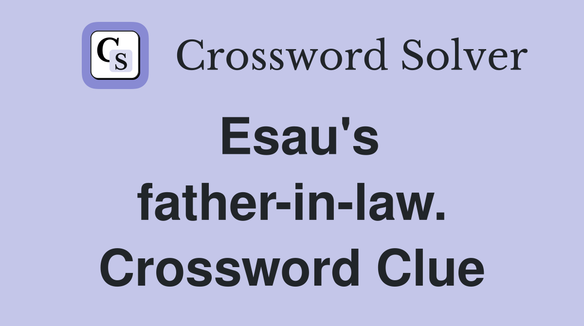Esau's father-in-law. Crossword Clue