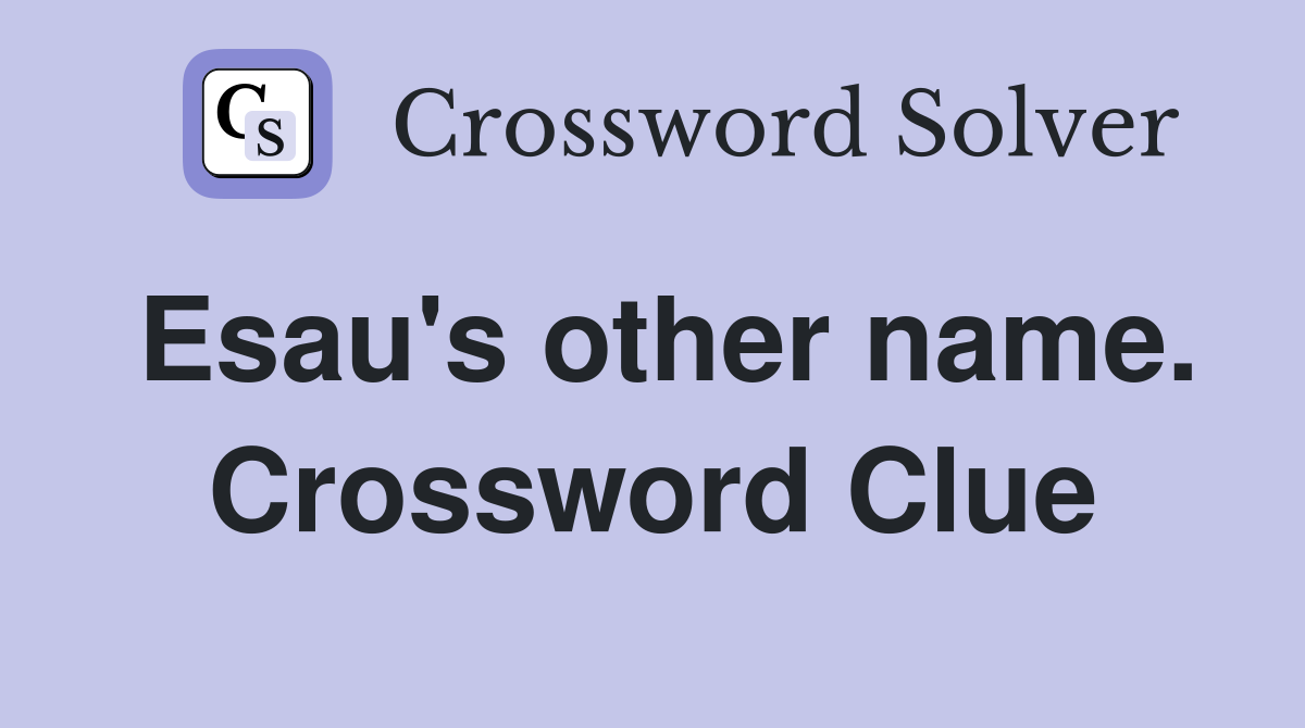 Esau's other name. Crossword Clue