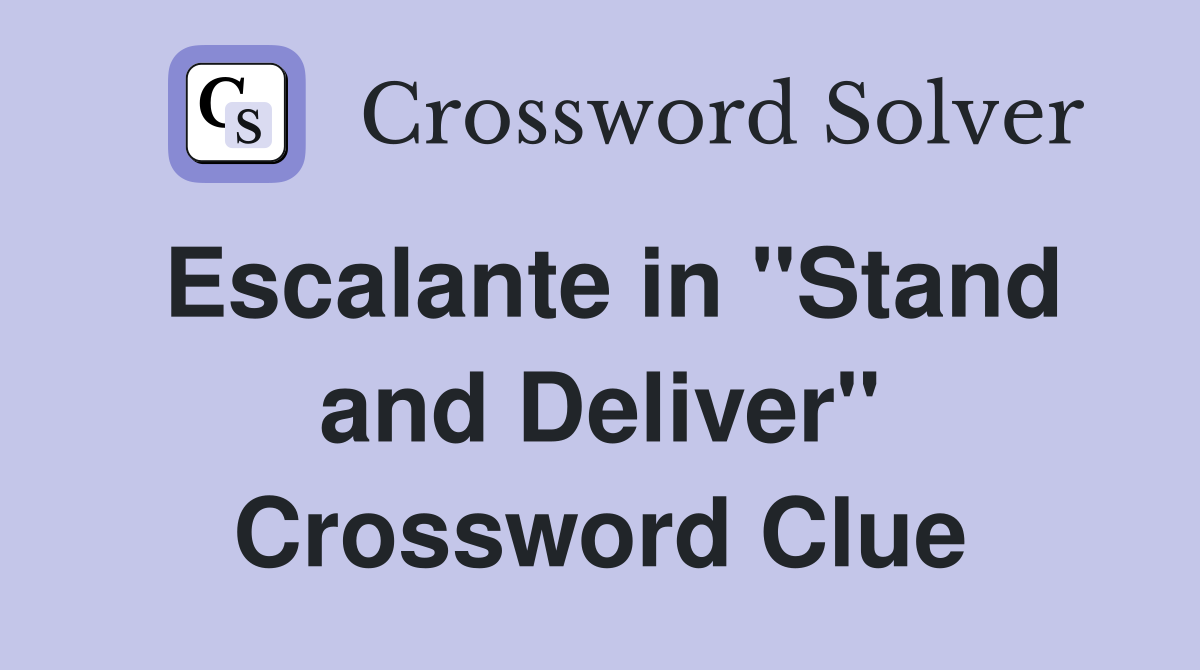 Escalante in "Stand and Deliver" Crossword Clue