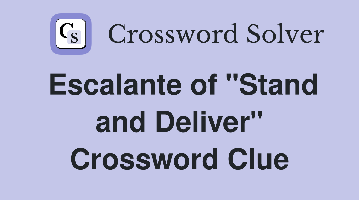 Escalante of "Stand and Deliver" Crossword Clue