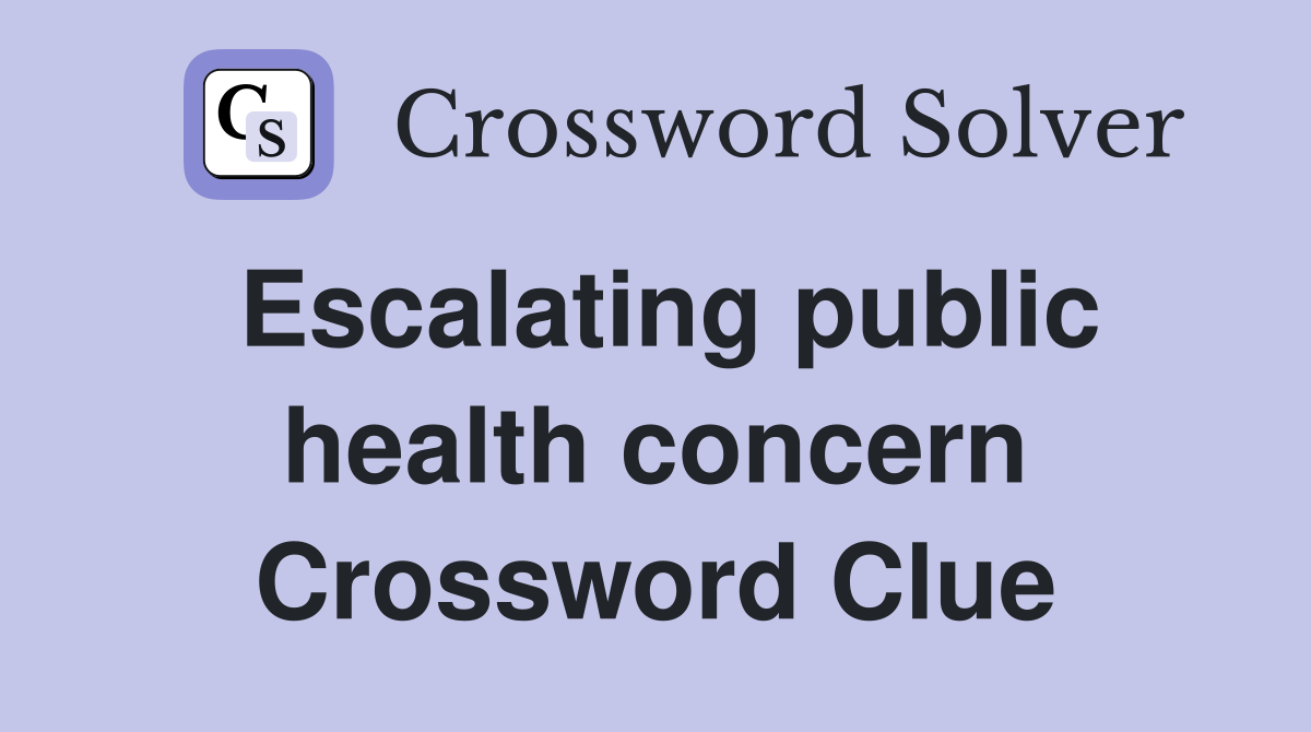 Escalating public health concern Crossword Clue