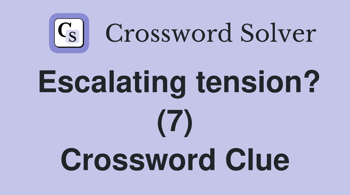 Escalating tension? (7) Crossword Clue