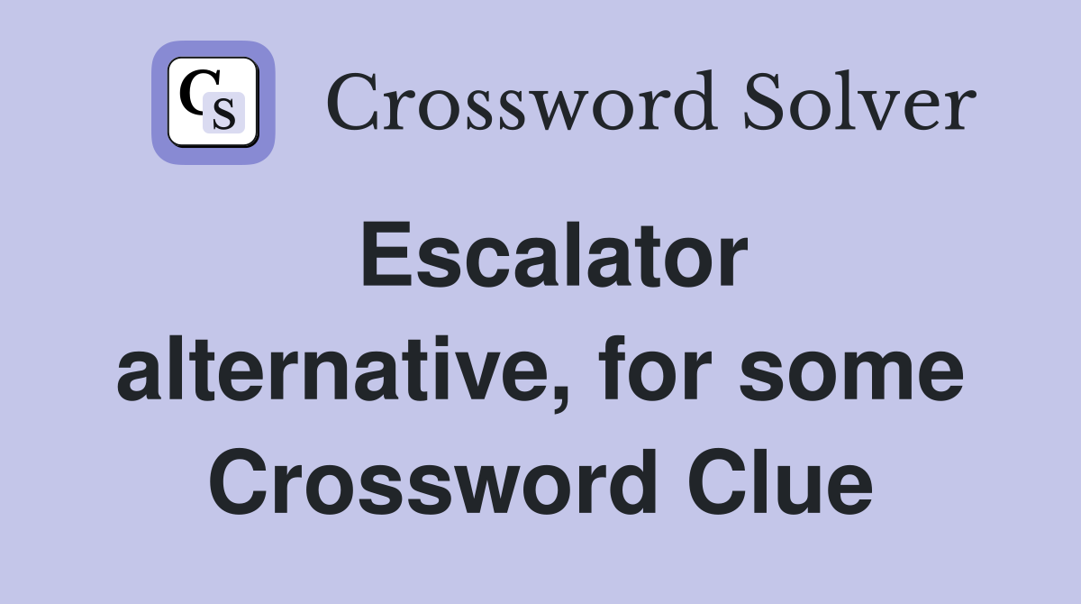 Escalator alternative, for some Crossword Clue