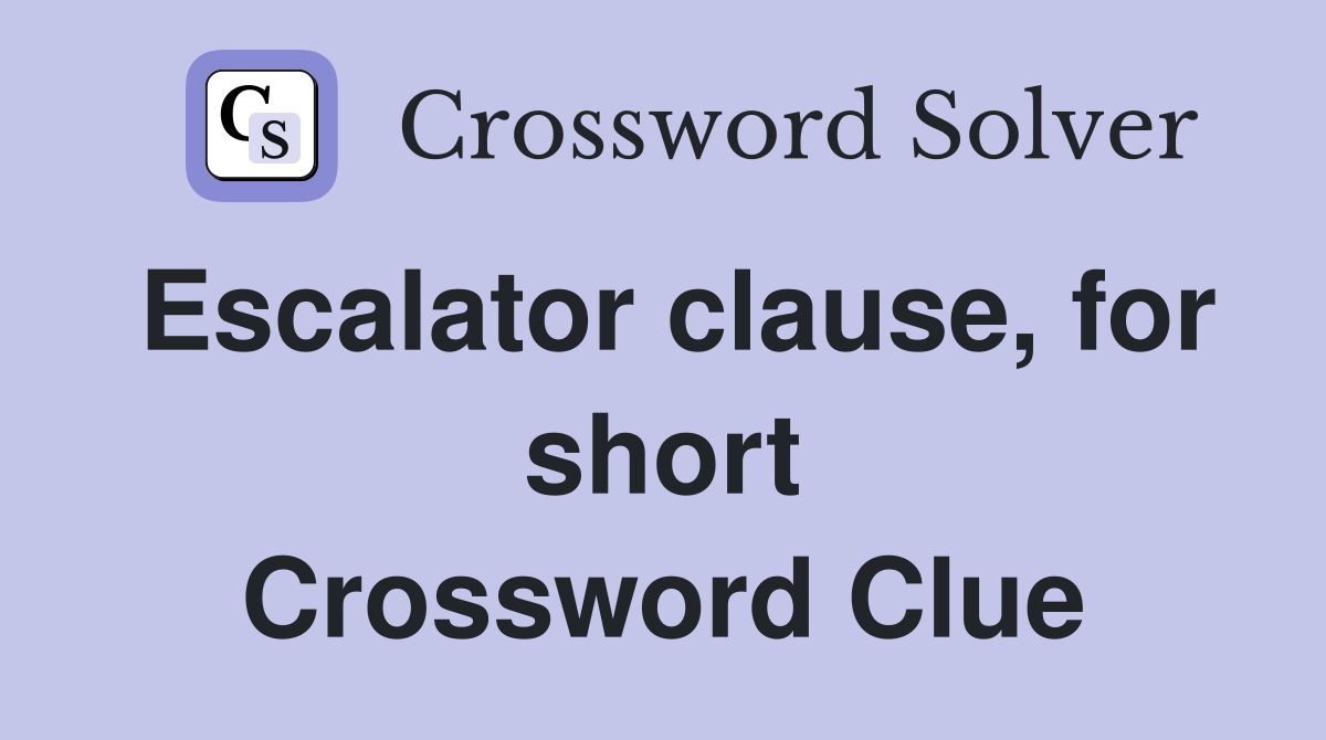 Escalator clause, for short Crossword Clue