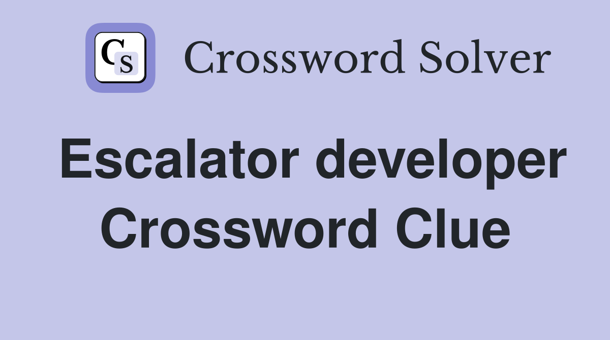 Escalator developer Crossword Clue