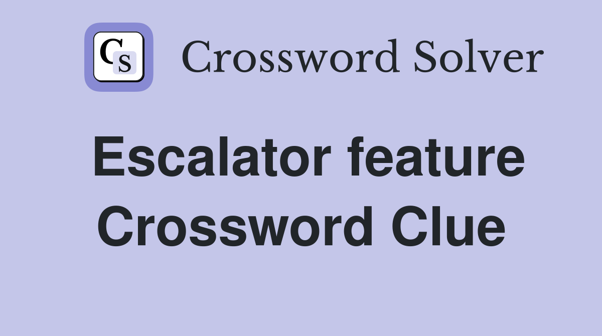 Escalator feature Crossword Clue