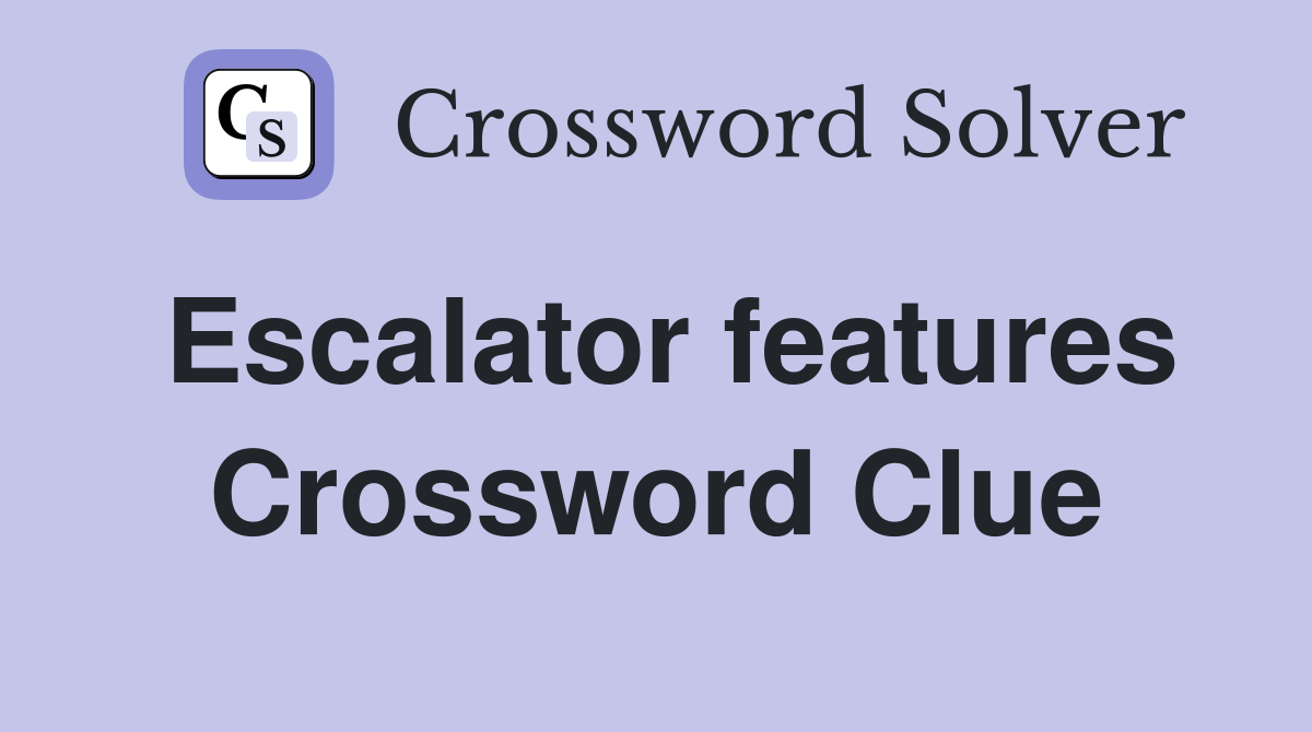 Escalator features Crossword Clue