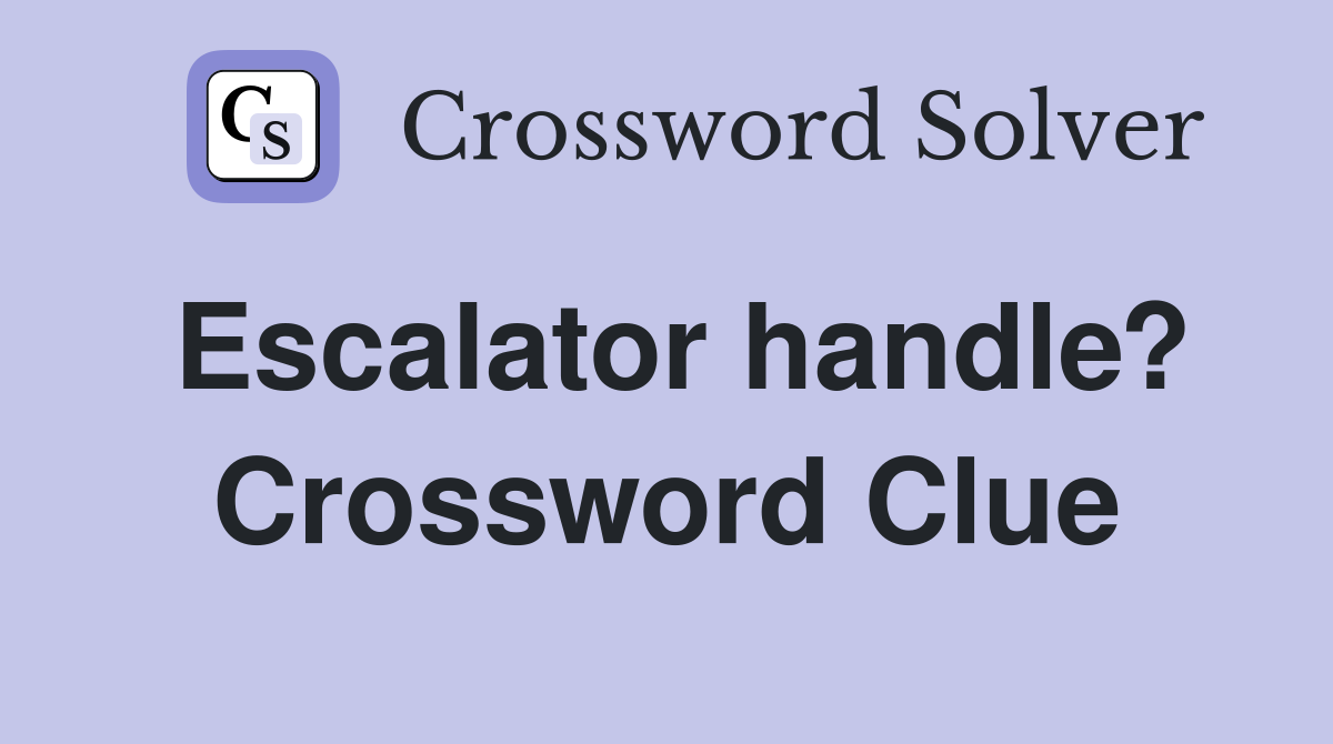 Escalator handle? Crossword Clue