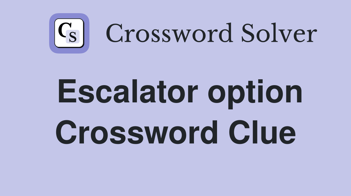 Escalator option Crossword Clue