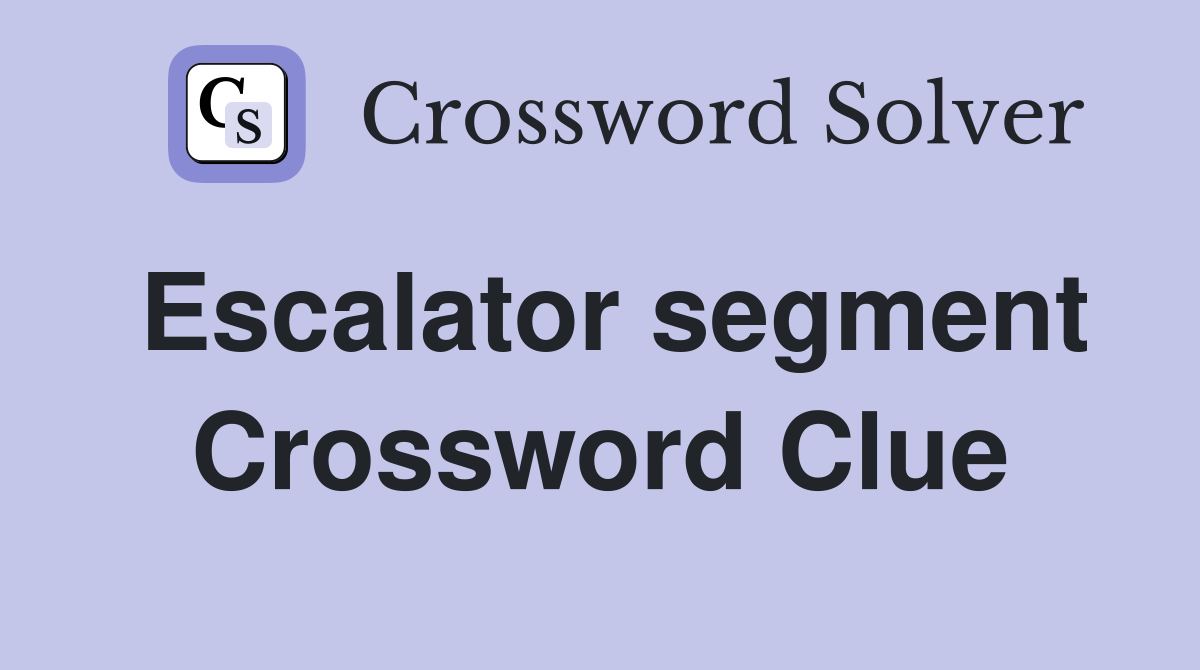 Escalator segment Crossword Clue