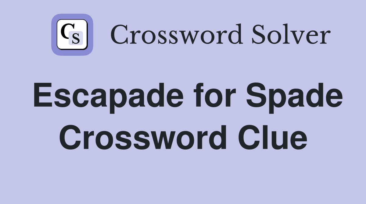 Escapade for Spade Crossword Clue