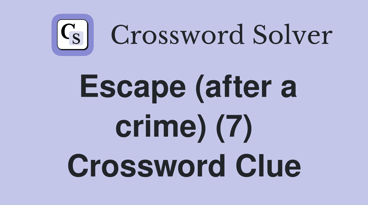 Escape (after a crime) (7) Crossword Clue