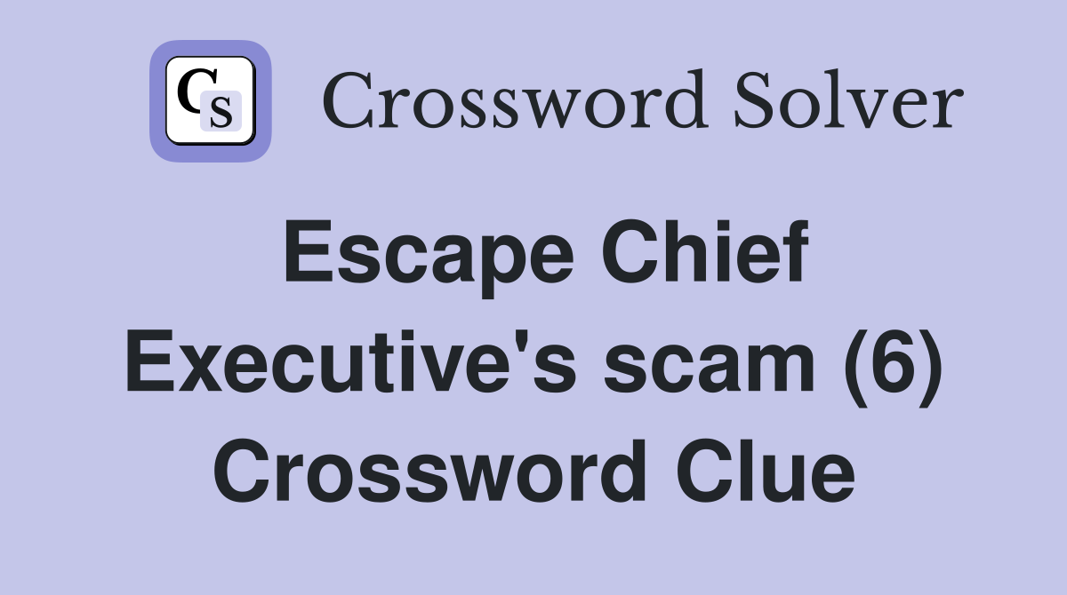 Escape Chief Executive's scam (6) Crossword Clue