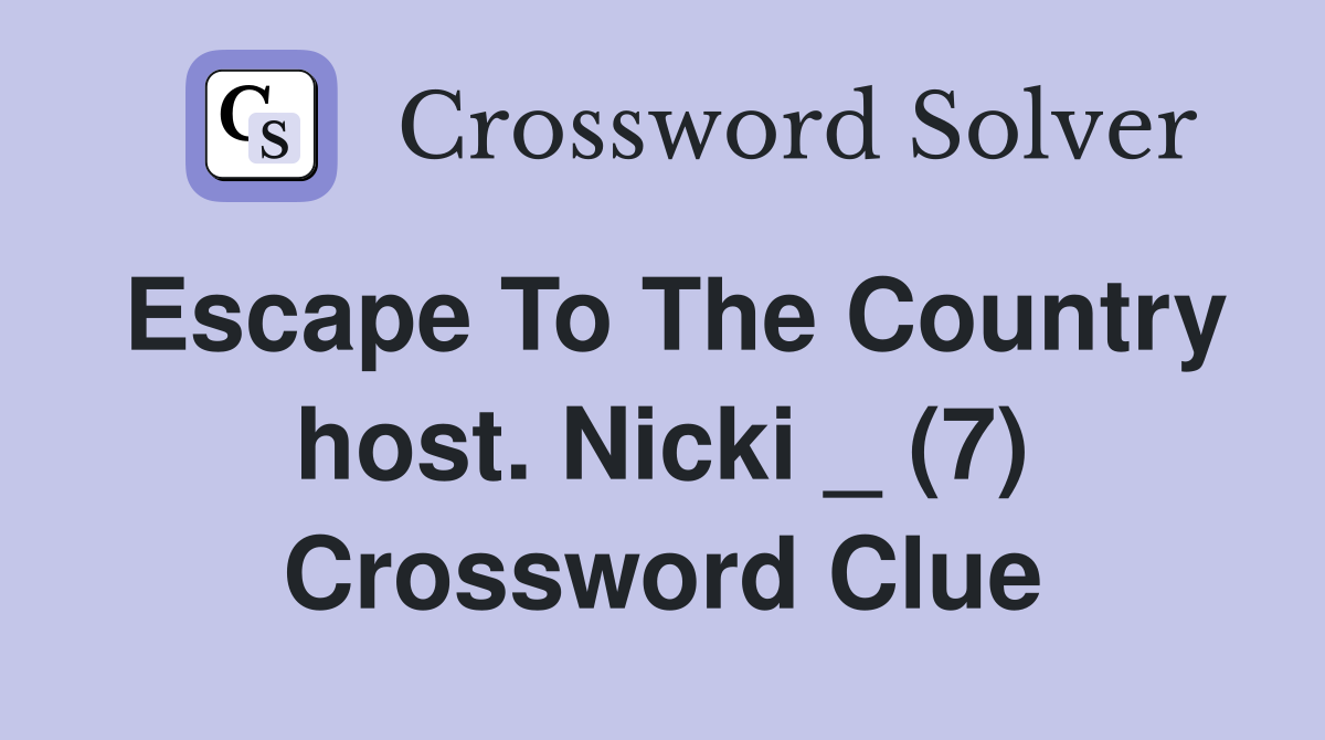Escape To The Country host. Nicki _ (7) Crossword Clue