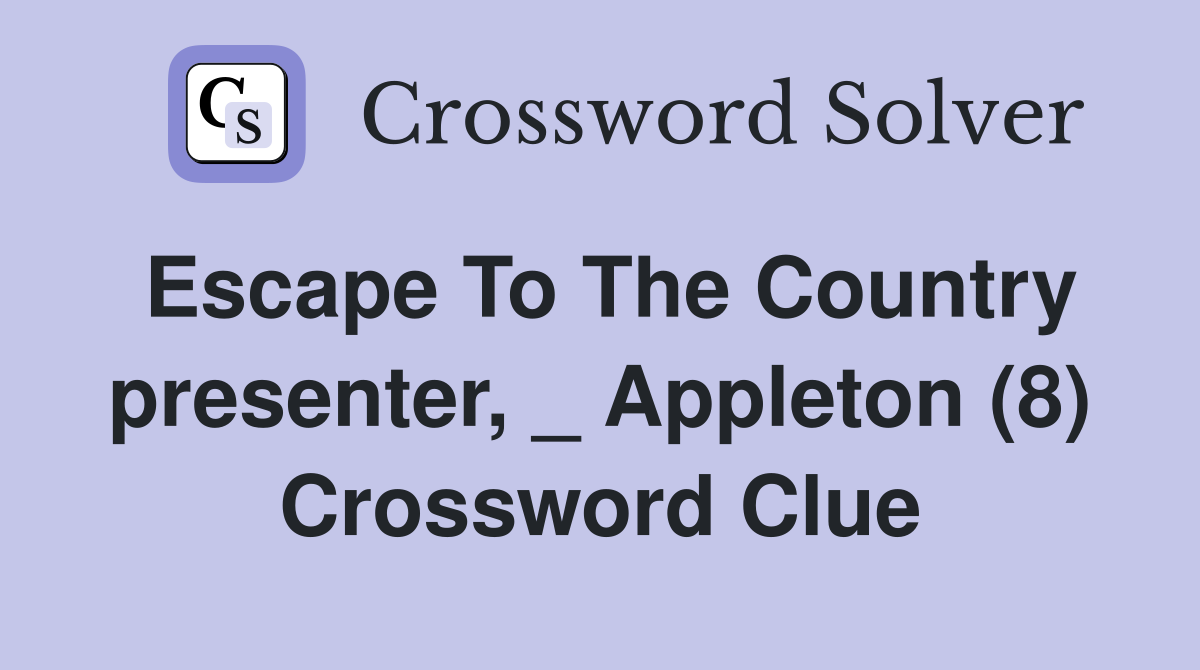 Escape To The Country presenter, _ Appleton (8) Crossword Clue