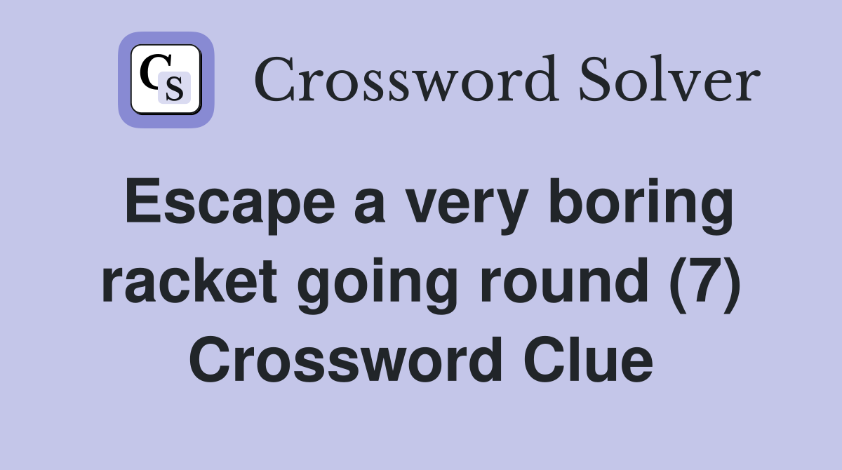 Escape a very boring racket going round (7) Crossword Clue