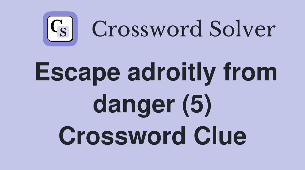 Escape adroitly from danger (5) Crossword Clue