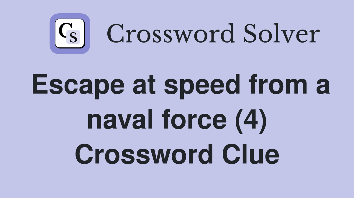 Escape at speed from a naval force (4) Crossword Clue