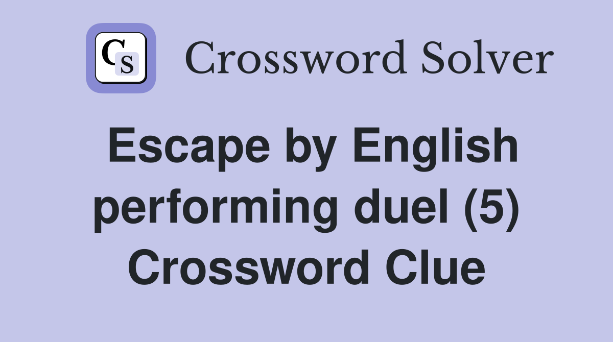 Escape by English performing duel (5) Crossword Clue