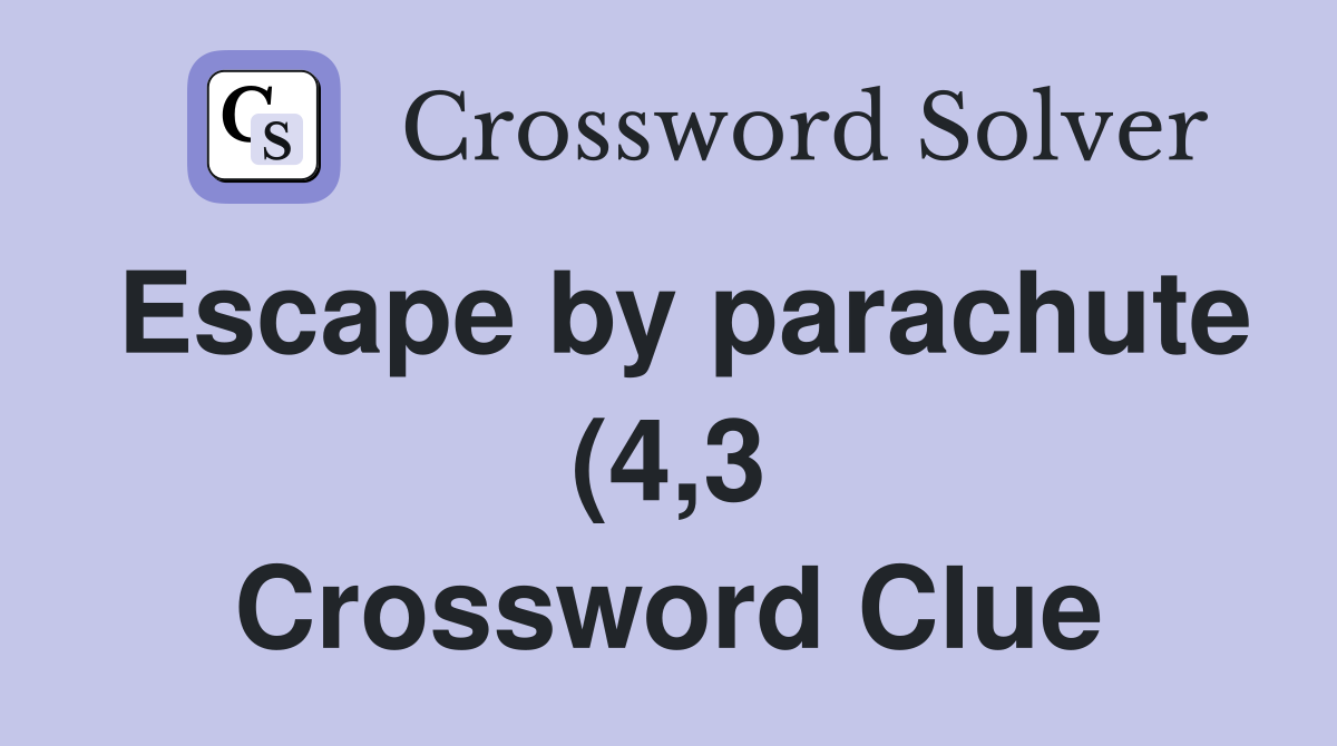 Escape by parachute (4 3) Crossword Clue Answers Crossword Solver Escape by parachute (4 3) Crossword Clue Answers Crossword Solver