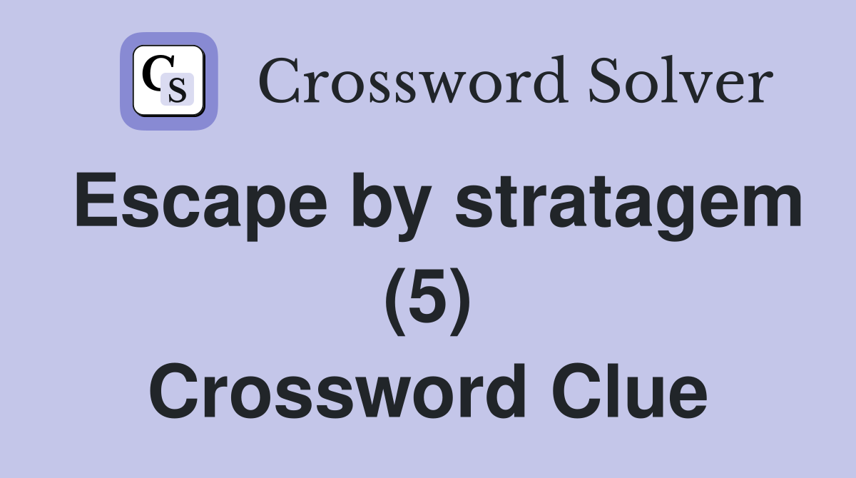 Escape by stratagem (5) Crossword Clue