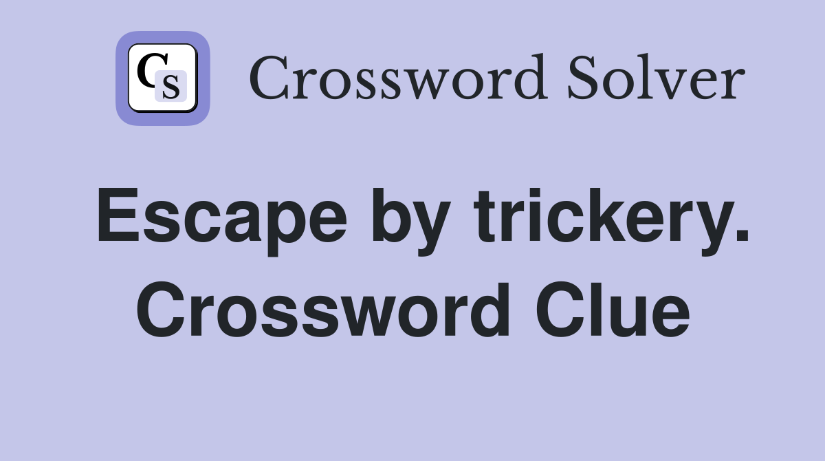 Escape by trickery. Crossword Clue
