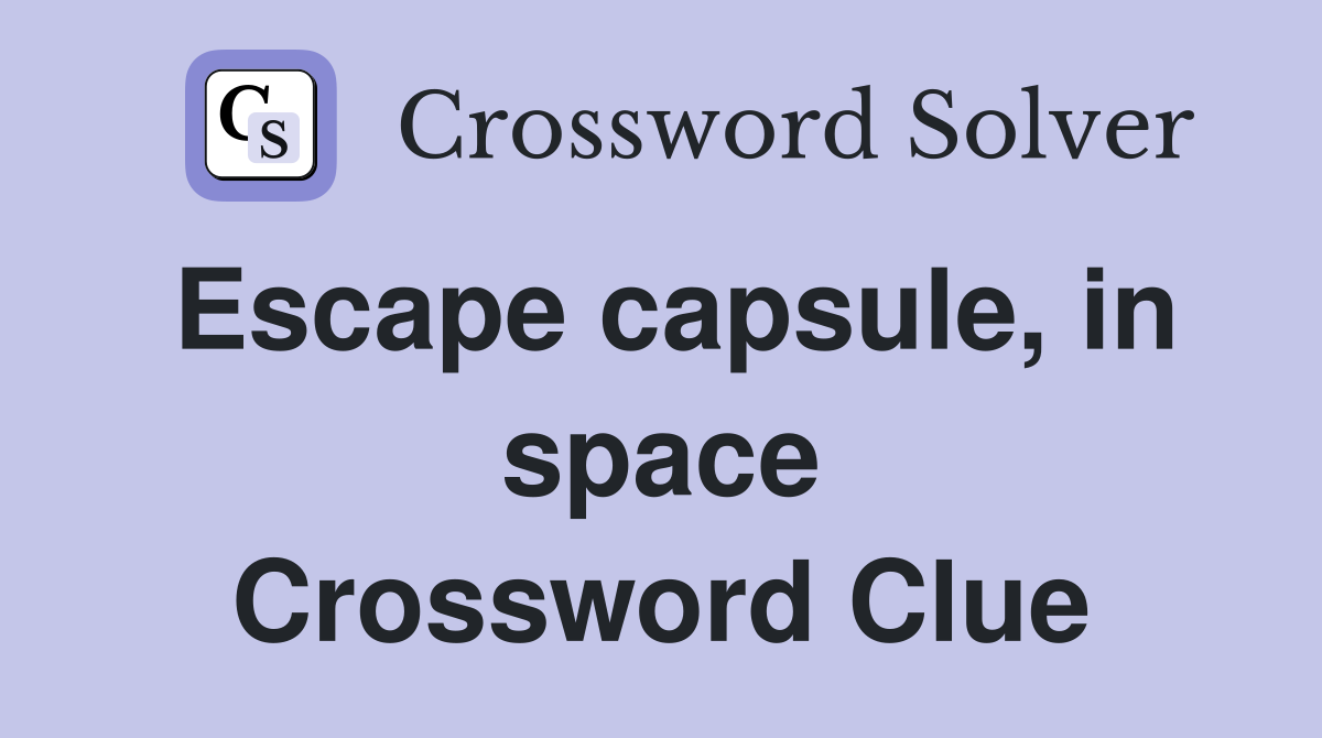 Escape capsule, in space Crossword Clue
