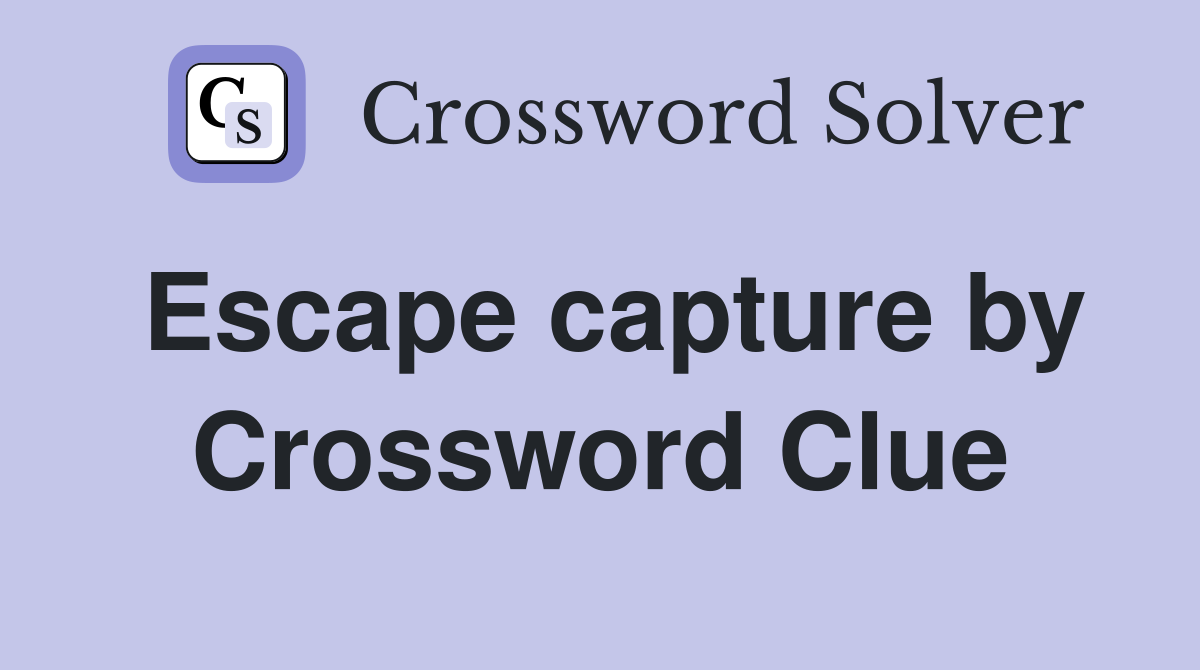Escape capture by Crossword Clue