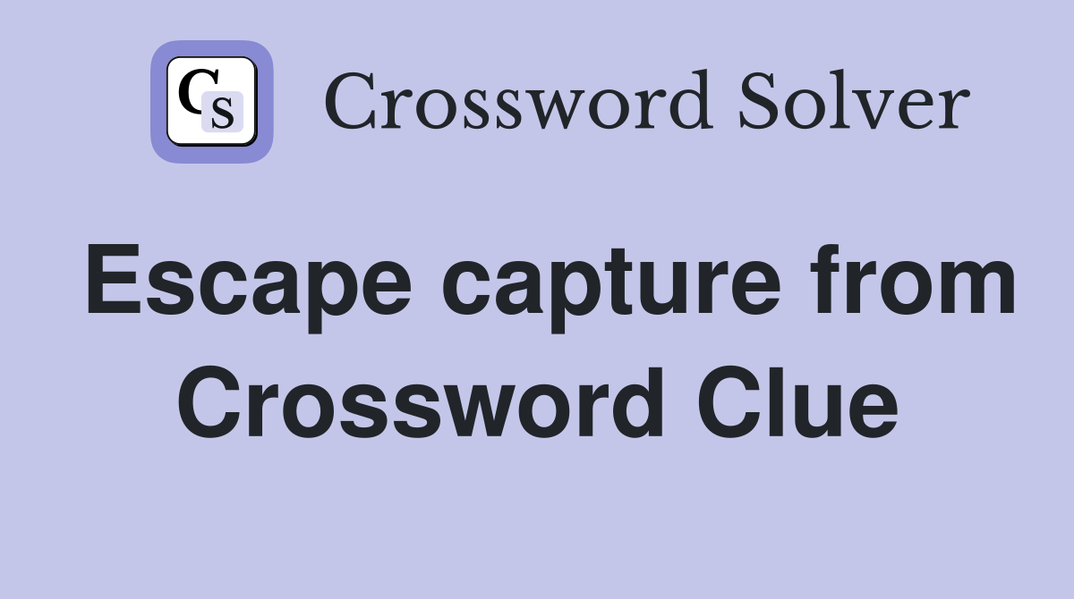 Escape capture from Crossword Clue