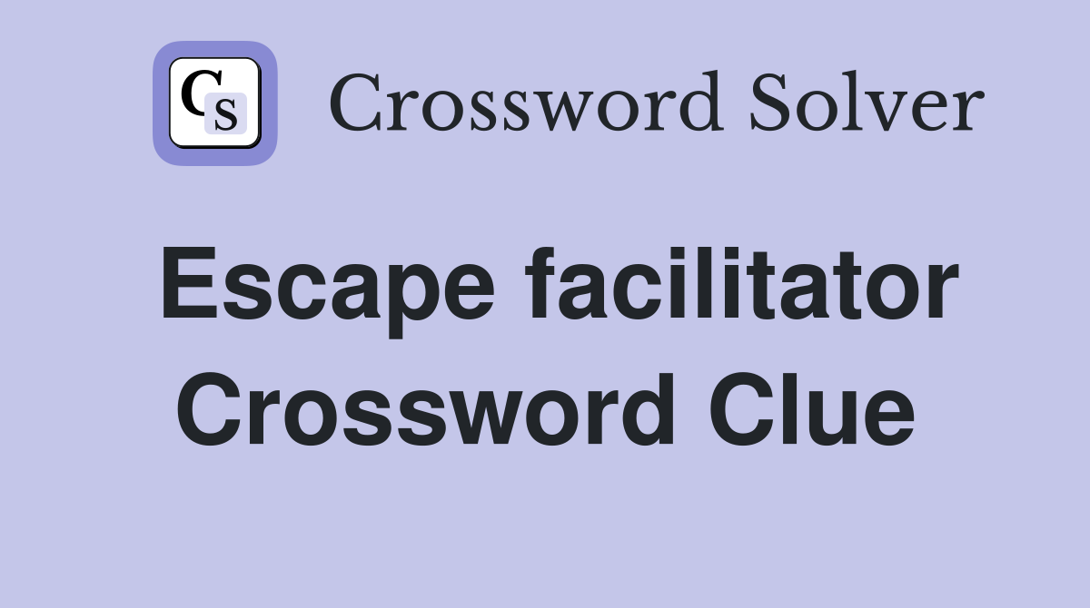 Escape facilitator Crossword Clue