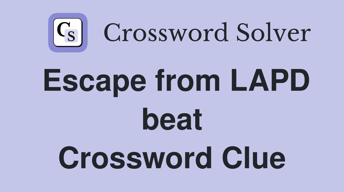 Escape from LAPD beat Crossword Clue