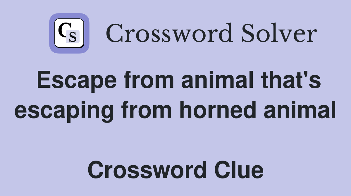 Escape from animal that's escaping from horned animal  Crossword Clue
