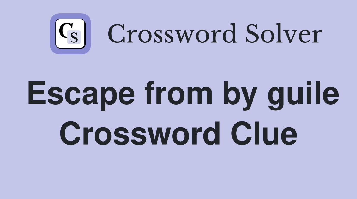 Escape from by guile Crossword Clue