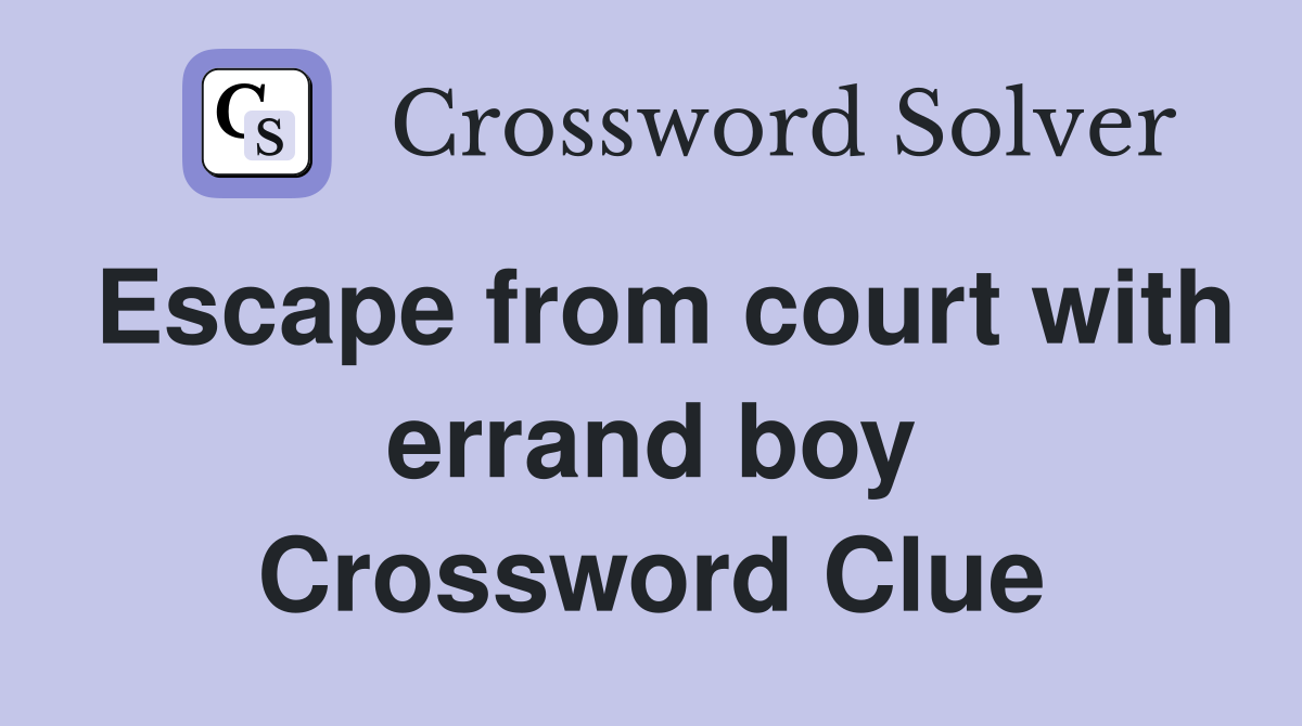 Escape from court with errand boy Crossword Clue