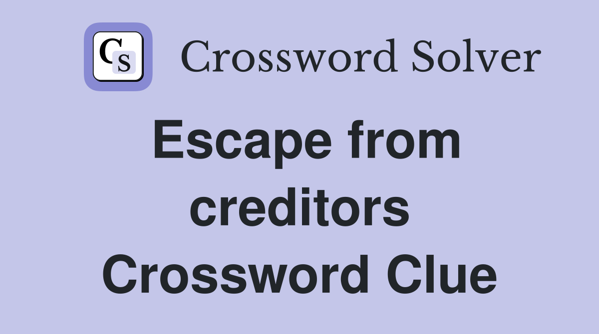 Escape from creditors Crossword Clue