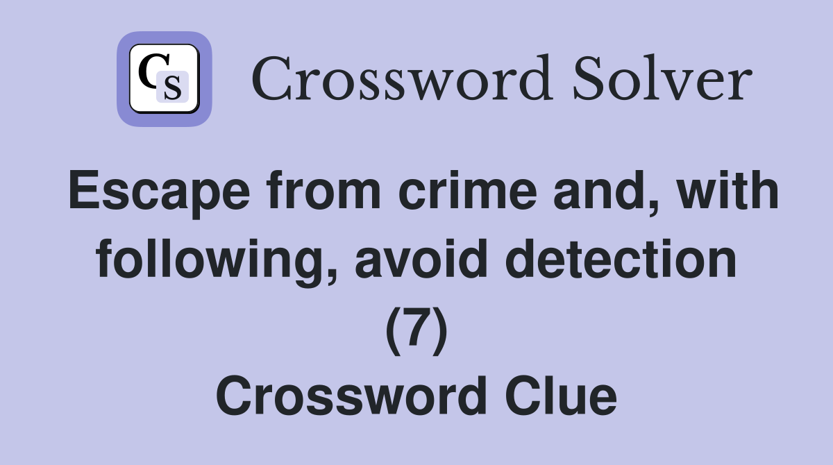 Escape from crime and, with following, avoid detection (7) Crossword Clue