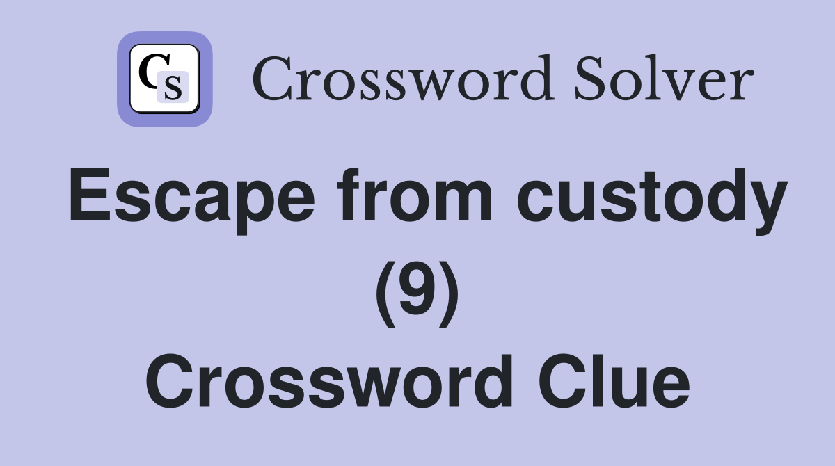 Escape from custody (9) Crossword Clue