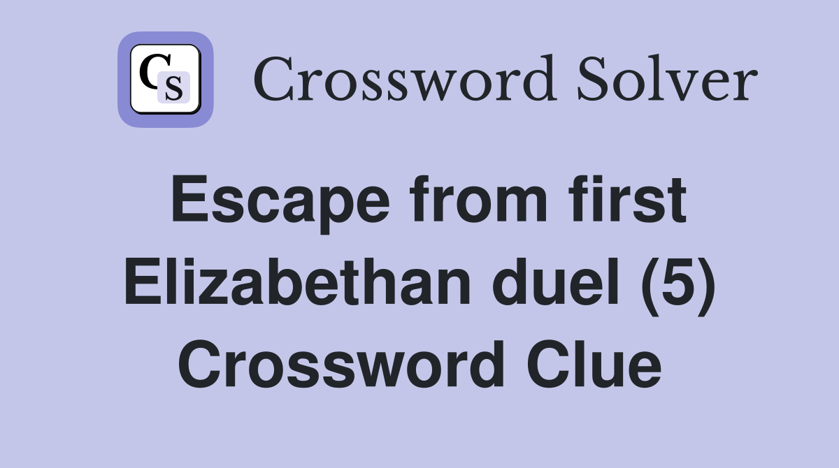 Escape from first Elizabethan duel (5) Crossword Clue