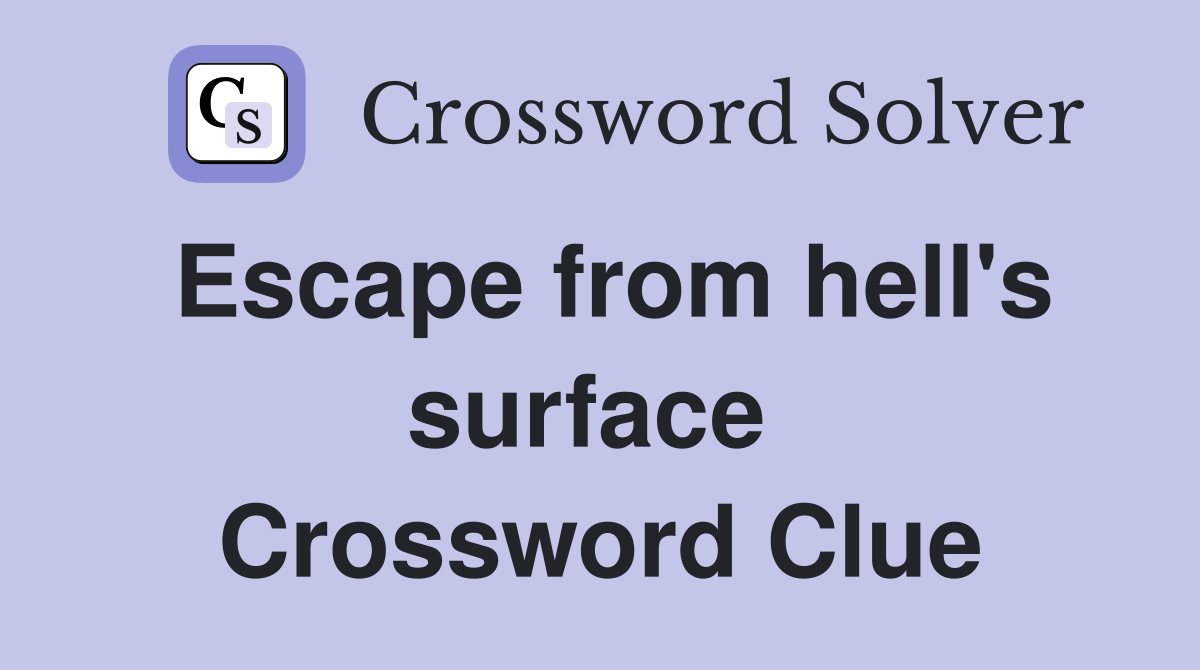 Escape from hell's surface  Crossword Clue