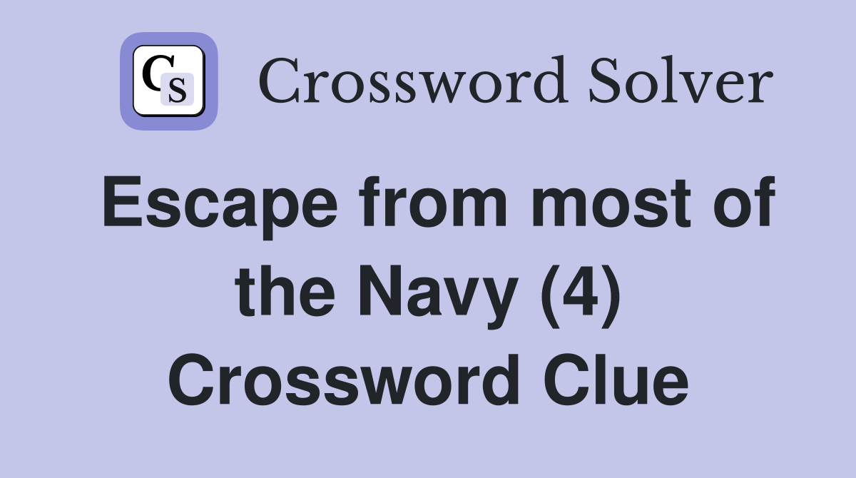 Escape from most of the Navy (4) Crossword Clue