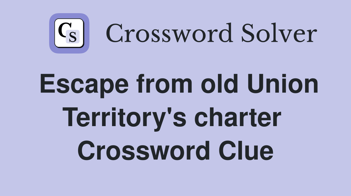 Escape from old Union Territory's charter  Crossword Clue